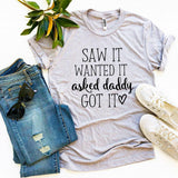 Saw It Wanted It Asked Daddy Got It T-shirt - shop.livefree.co.uk